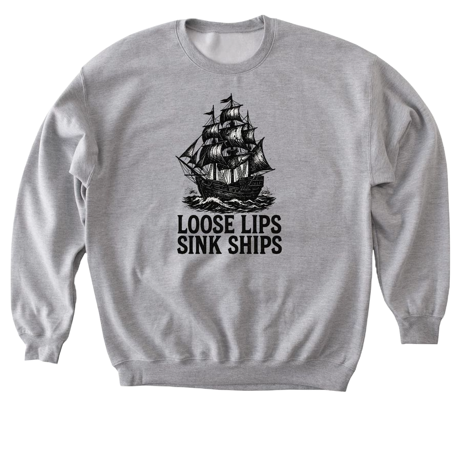 Loose Lips Sink Ships - Crewneck Sweatshirt