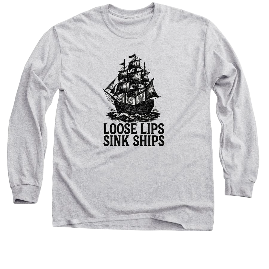 Loose Lips Sink Ships - Long Sleeve T-Shirt