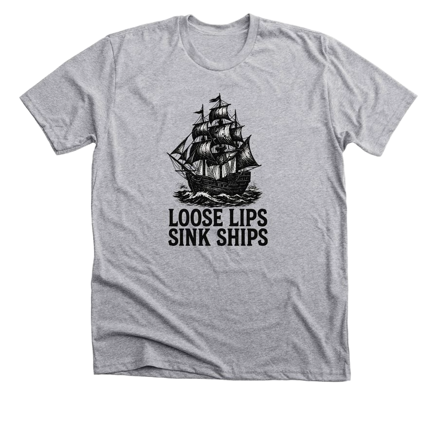 Loose Lips Sink Ships - T-Shirt